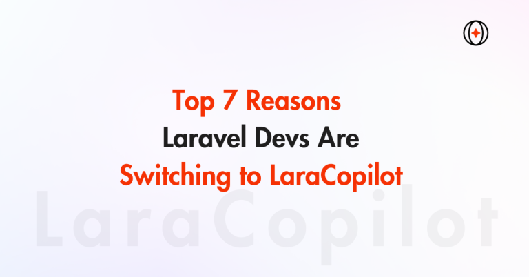 Top 7 Reasons Laravel Devs Are Switching to LaraCopilot