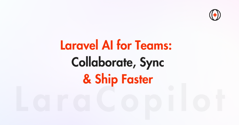 Laravel AI for Teams: Collaborate, Sync & Ship Faster
