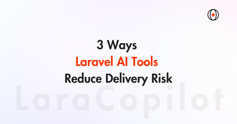 3 Ways Laravel AI Tools Reduce Delivery Risk