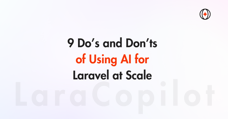 9 Do’s and Don’ts of Using AI for Laravel at Scale
