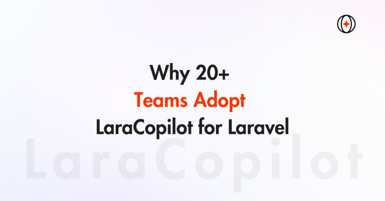 Why 20+ Teams Adopt LaraCopilot for Laravel