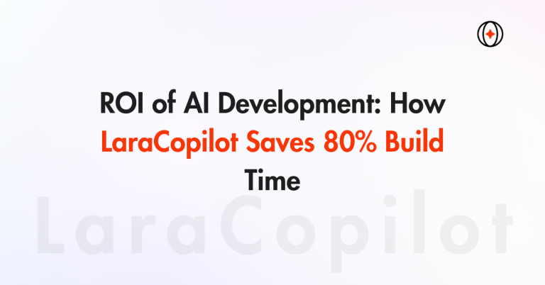 ROI of AI Development: How LaraCopilot Saves 80% Build Time