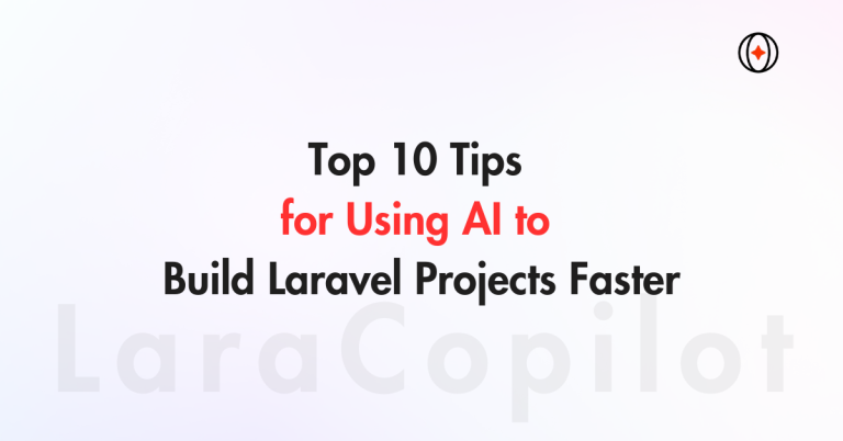 Top 10 Tips for Using AI to Build Laravel Projects Faster