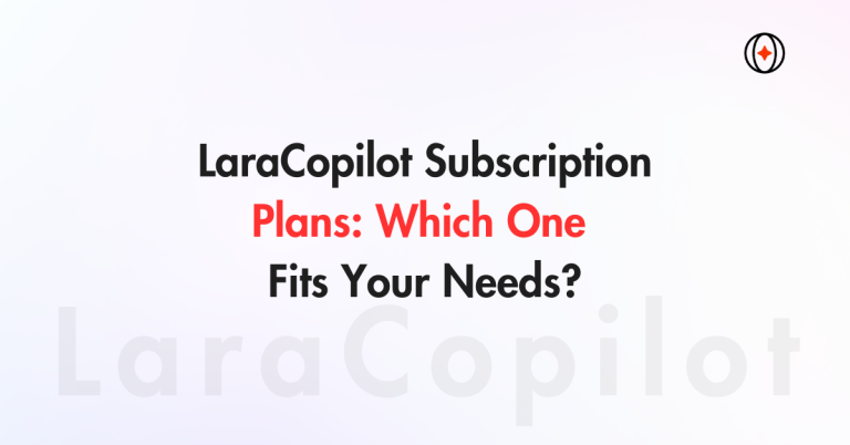 LaraCopilot Subscription Plans: Which One Fits Your Needs?