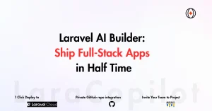 Laravel AI Builder: Ship Full-Stack Apps in Half Time